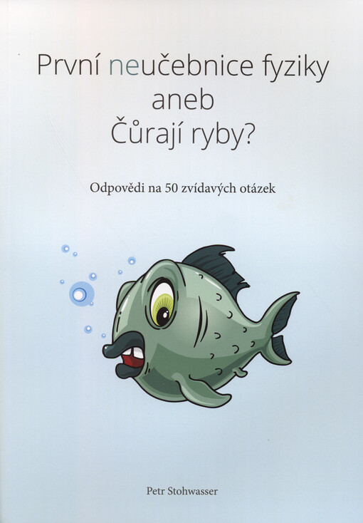 První neučebnice fyziky, aneb, Čůrají ryby? : odpovědi na 50 zvídavých otázek