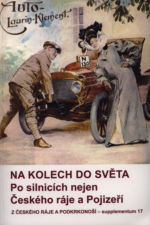 Na kolech do světa : po silnicích nejen Českého ráje a Pojizeří : referáty z vědecké konference konané ve dnech 17.-18. dubna 2015 v Mladé Boleslavi