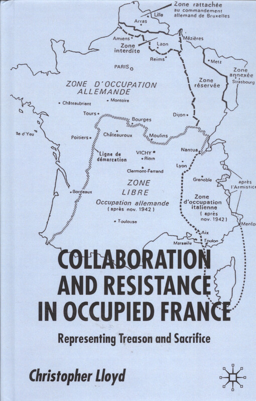 Collaboration and resistance in occupied France : representing treason and sacrifice