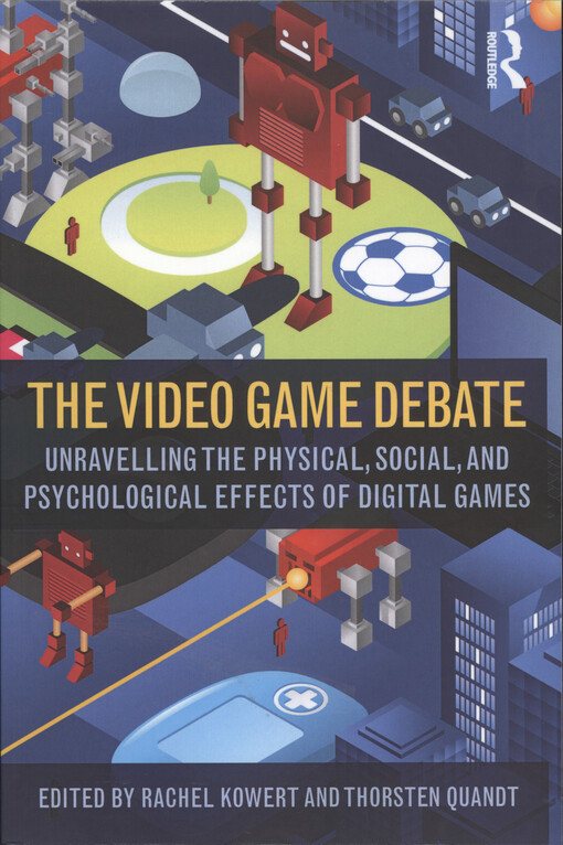 The video game debate : unravelling the physical, social, and psychological effects of digital games