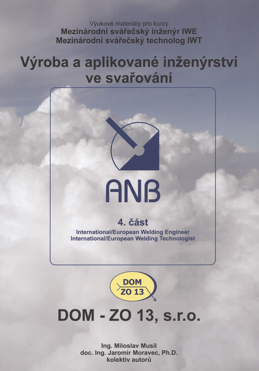 Výroba a aplikované inženýrství ve svařování : výukové materiály pro kurzy Mezinárodní svářečský inženýr IWE, Mezinárodní svářečský technolog IWT