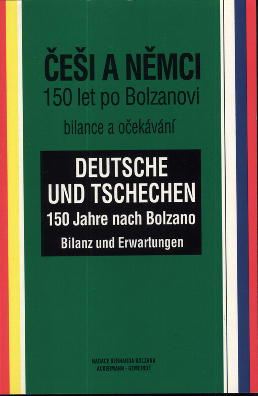 Češi a Němci 150 let po Bolzanovi : bilance a očekávání = Deutsche und Tschechen 150 Jahre nach Bolzano : Bilanz und Erwartungen