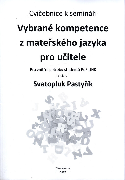 Cvičebnice k semináři Vybrané kompetence z mateřského jazyka pro učitele : pro vnitřní potřebu studentů PdF UHK