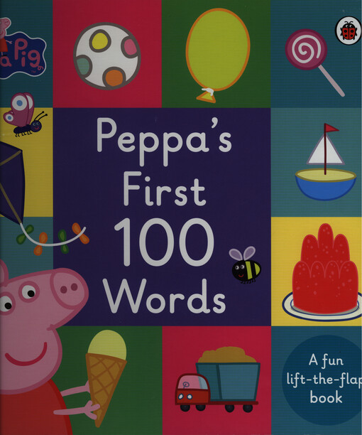 Peppa’s first 100 words : a fun lift-the-flap book 