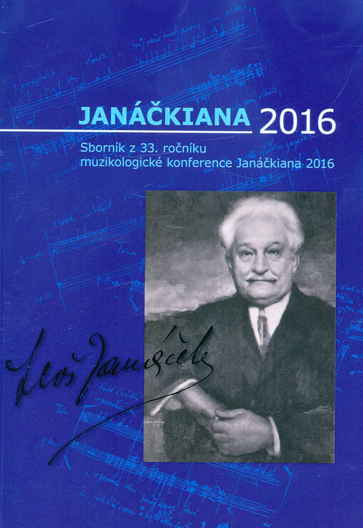 Janáčkiana 2016 : sborník z 33. ročníku mezinárodní muzikologické konference Janáčkiana 2016, konané v Ostravě ve dnech 2. a 3. června 2016