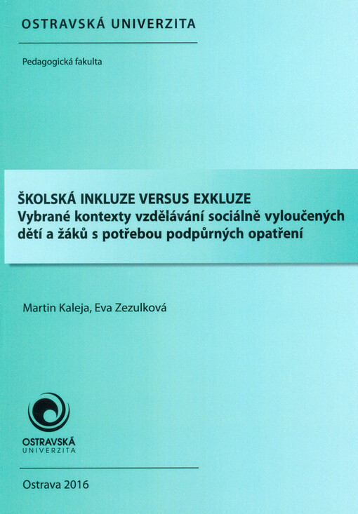 Školská inkluze versus exkluze : vybrané kontexty vzdělávání sociálně vyloučených dětí a žáků s potřebou podpůrných opatření