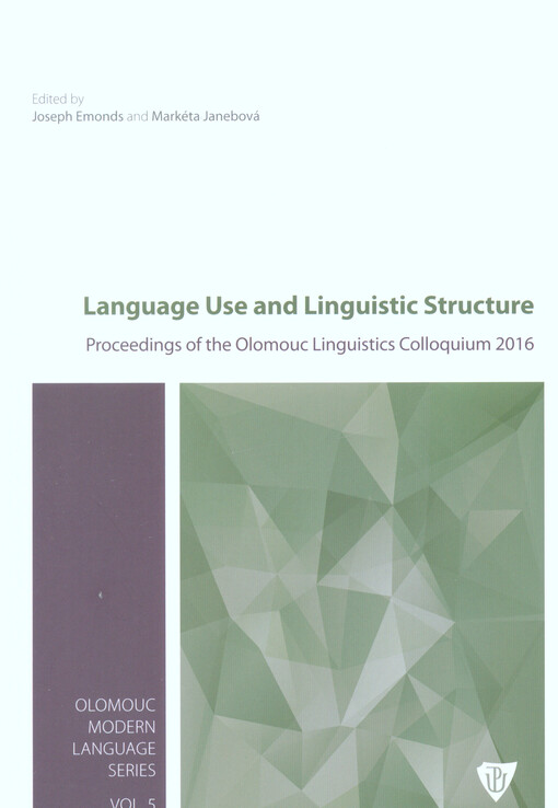 Language use and linguistic structure : proceedings of the Olomouc Linguistics Colloquium 2016 : organized by Department of English and American Studies Faculty of Arts, Palacký University Olomouc, Czech Republic, June 9-11, 2016