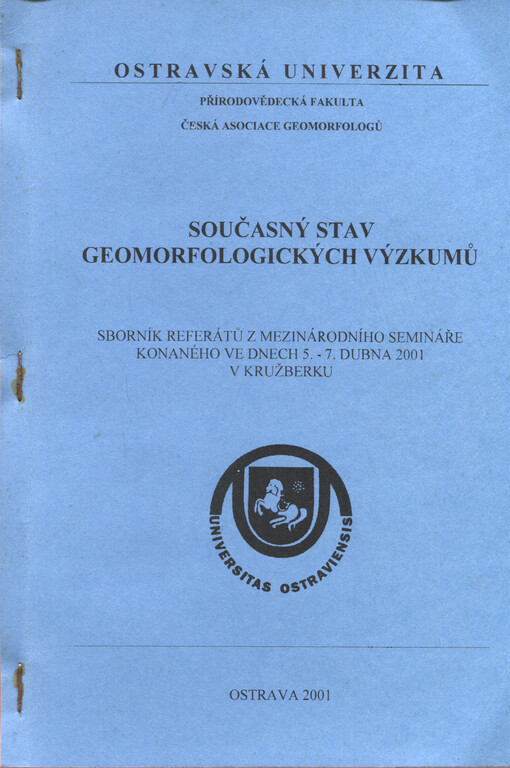 Současný stav geomorfologických výzkumů :sborník referátů z mezinárodního semináře konaného ve dnech 5.-7. dubna 2001 v Kružberku