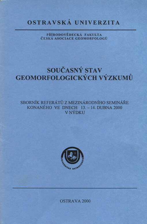Současný stav geomorfologických výzkumů :sborník referátů z mezinárodního semináře konaného ve dnech 13.-14. dubna 2000 v Nýdku