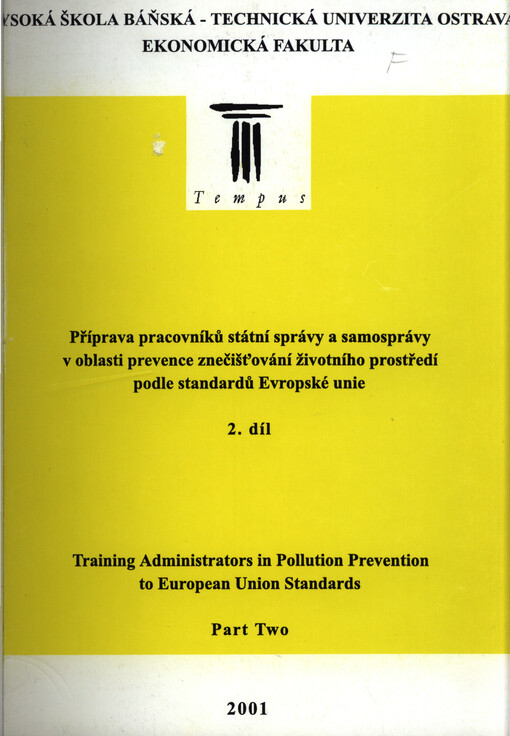 Příprava pracovníků státní správy a samosprávy v oblasti prevence znečišťování životního prostředí podle standardů Evropské unie = Training administrators in pollution prevention to European Union standards
