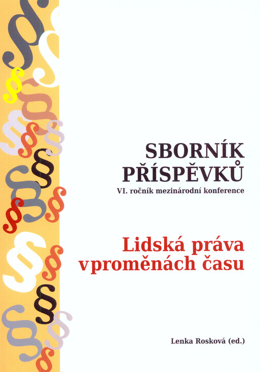 Sborník příspěvků : ... ročník mezinárodní konference Lidská práva v proměnách času ...