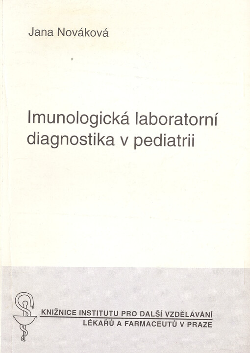 Imunologická laboratorní diagnostika v pediatrii: určeno pro lékaře - pediatry, alergology a klinické imunology a laboratorní pracovníky imunologických laboratoří