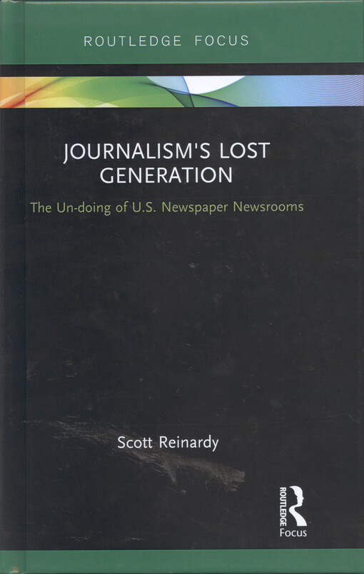 Journalism's lost generation : the un-doing of U.S. newspaper newsrooms
