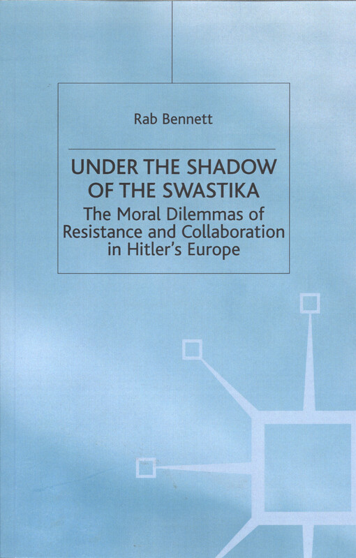 Under the shadow of the swastika : the moral dilemmas of resistance and collaboration in Hitler's Europe