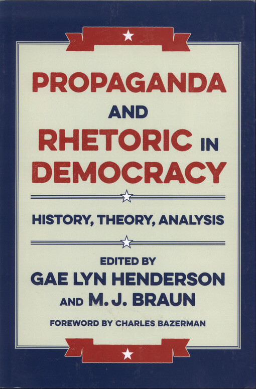 Propaganda and rhetoric in democracy : history, theory, analysis
