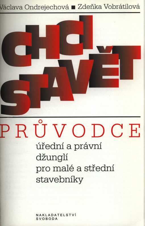 Chci stavět :průvodce úřední a právní džunglí pro malé a střední stavebníky