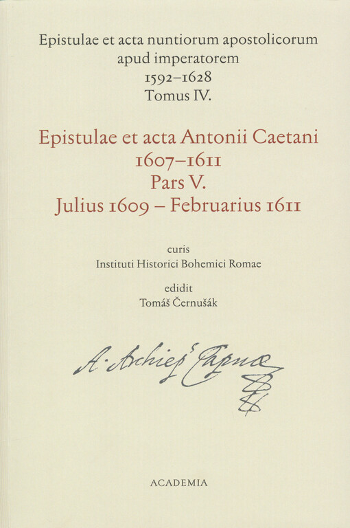 Epistulae et acta nuntiorum apostolicorum apud imperatorem 1592-1628. Tomus IV., Epistulae et acta Antonii Caetani 1607-1611. Pars V., Julius 1609 - Februarius 1611