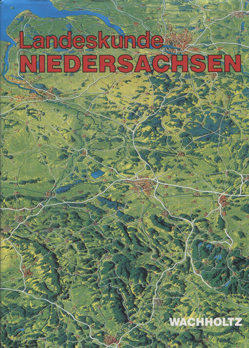 Landeskunde Niedersachsen : Natur- und Kulturgeschichte eines Bundeslandes. Band 1, Historische Grundlagen und naturräumliche Ausstattung