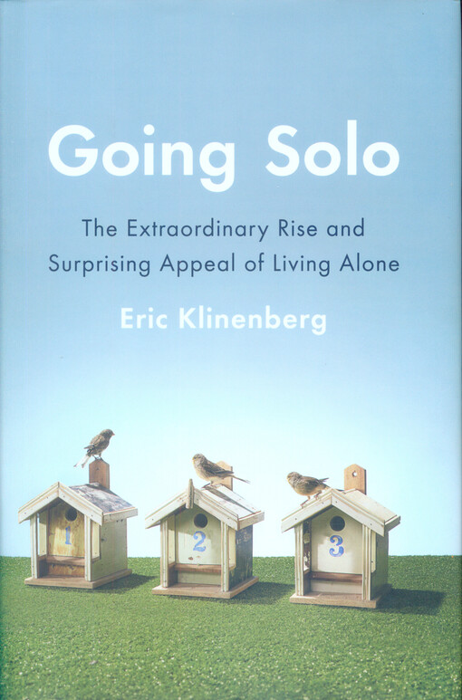 Going solo :the extraordinary rise and surprising appeal of living alone