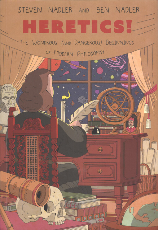 Heretics! : the wondrous (and dangerous) beginnings of modern philosophy