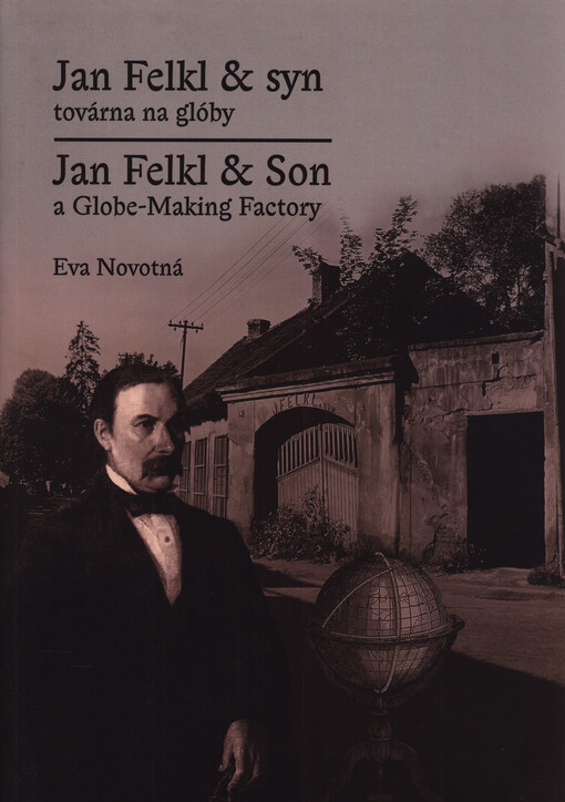 Jan Felkl & syn, továrna na glóby = Jan Felkl & Son, a globe-making factory