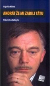 Akorát že mi zabili tátu : příběh Karla Kryla.