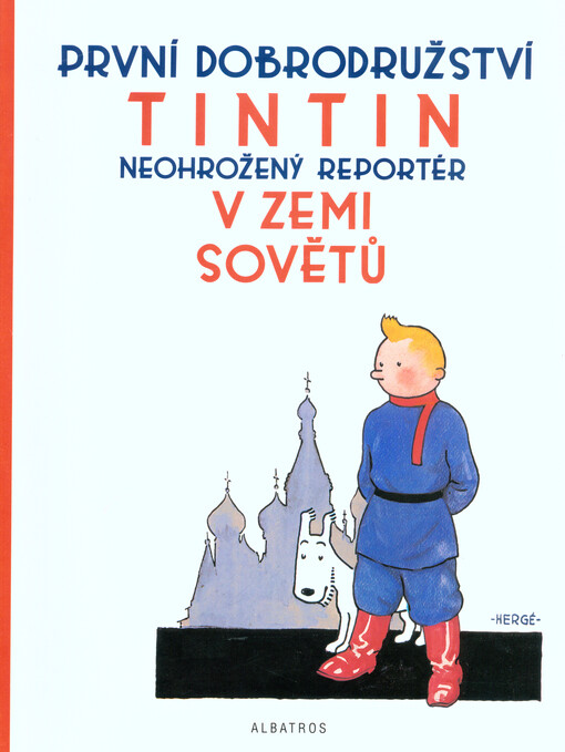 Tintin v zemi Sovětů : první dobrodružství : neohrožený reportér