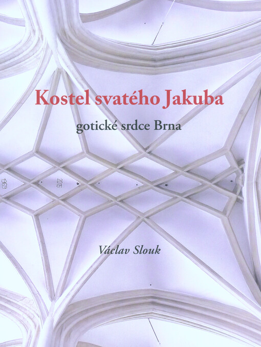 Kostel svatého Jakuba : gotické srdce Brna