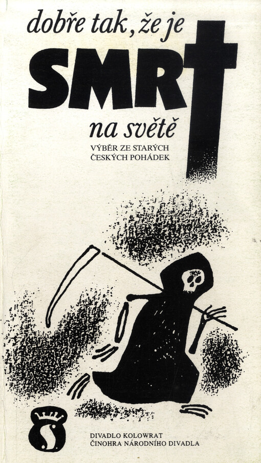 Dobře tak, že je smrt na světě : výběr ze starých českých pohádek : [příležitostný tisk k premiéře 24. 9. 1993 v Divadle Kolowrat]
