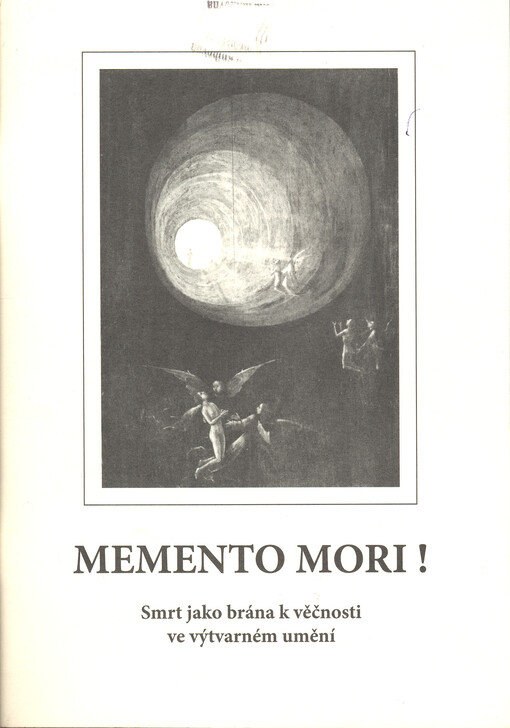 Memento mori! :smrt jako brána k věčnosti ve výtvarném umění : doprovodná publikace k výstavě v Muzeu Šumavy v Kašperských Horách