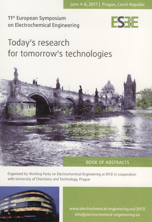 Today's Research for Tomorrow's Technologies : 11th European Symposium on Electrochemical Engineering : June 4-8, 2017, Prague, Czech Republic : book of abstracts, final programme, list of participants