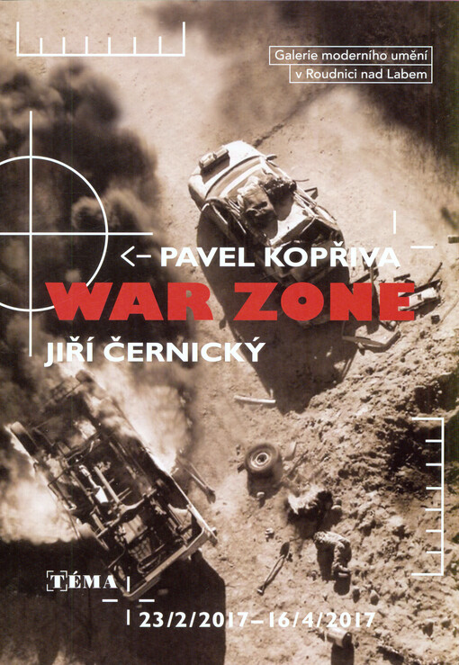 War Zone : Pavel Kopřiva, Jiří Černický : Téma 23/2/2017-16/4/2017
