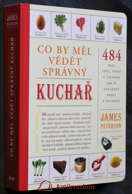 Co by měl vědět správný kuchař: [484 rad, tipů, triků a technik jak si usnadnit práci v kuchyni]