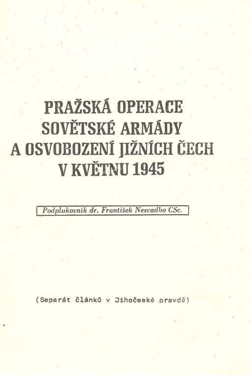 Pražská operace Sovětské armády a osvobození jižních Čech v květnu 1945 :[separát článků v Jihočeské pravdě]
