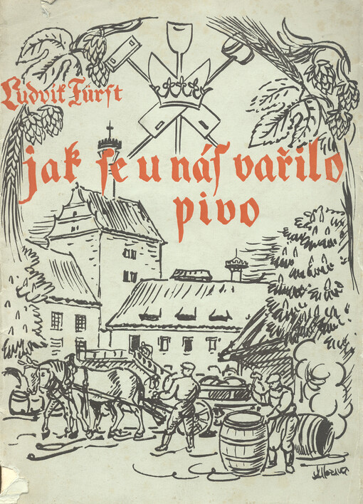 Jak se u nás vařilo pivo :příspěvek k dějinám českého pivovarnictví