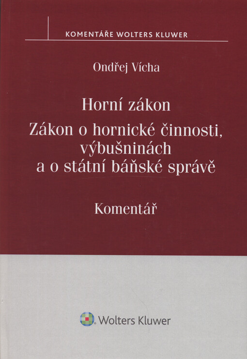 Horní zákon ; Zákon o hornické činnosti, výbušninách a o státní báňské správě : komentář