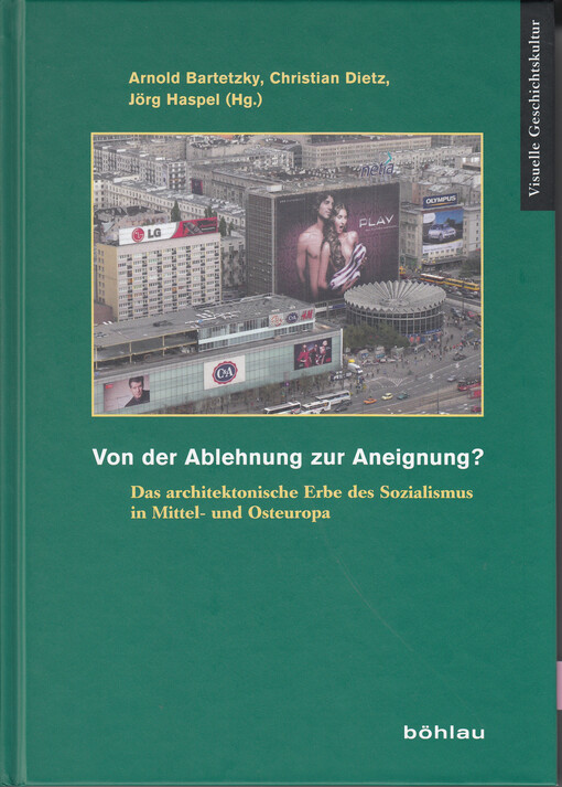 Von der Ablehnung zur Aneignung? :Das architektonische Erbe des Sozialismus in Mittel- und Osteuropa = From rejection to appropriation? : the architectural heritage of socialism in Central and Eastern Europe