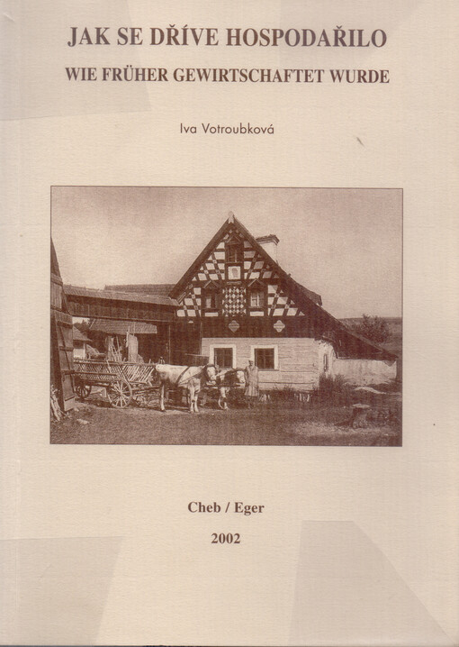 Jak se dříve hospodařilo :katalog výstavy = Wie früher gewirtschaftet wurde : Ausstellungskatalog