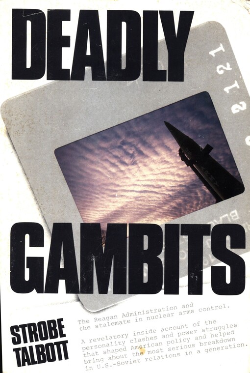 Deadly gambits : the Reagan administration and the stalemate in nuclear arms control