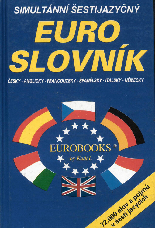 Simultánní šestijazyčný euroslovník: Česky, anglicky, francouzsky, španělsky, italsky, německy : 72 000 slov a pojmů v šesti jazycích