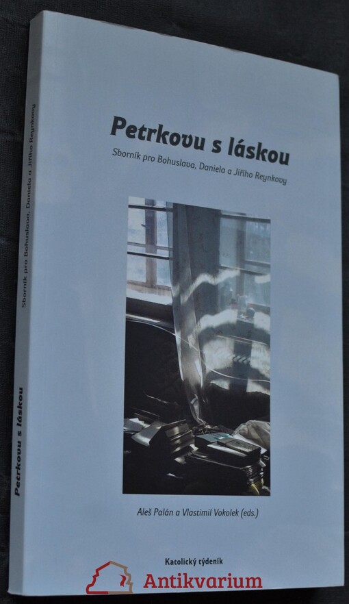 Petrkovu s láskou: sborník pro Bohuslava, Daniela a Jiřího Reynkovy