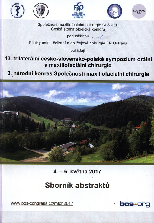 13. trilaterální česko-slovensko-polské sympozium orální a maxillofaciální chirurgie ; 3. národní konres Společnosti maxillofaciální chirurgie : 4.-6. května 2017 : sborník abstraktů
