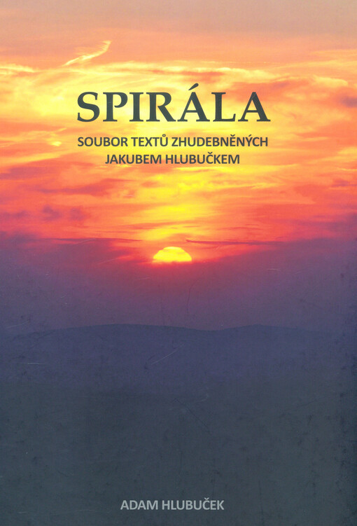 Spirála : soubor textů zhudebněných Jakubem Hlubučkem