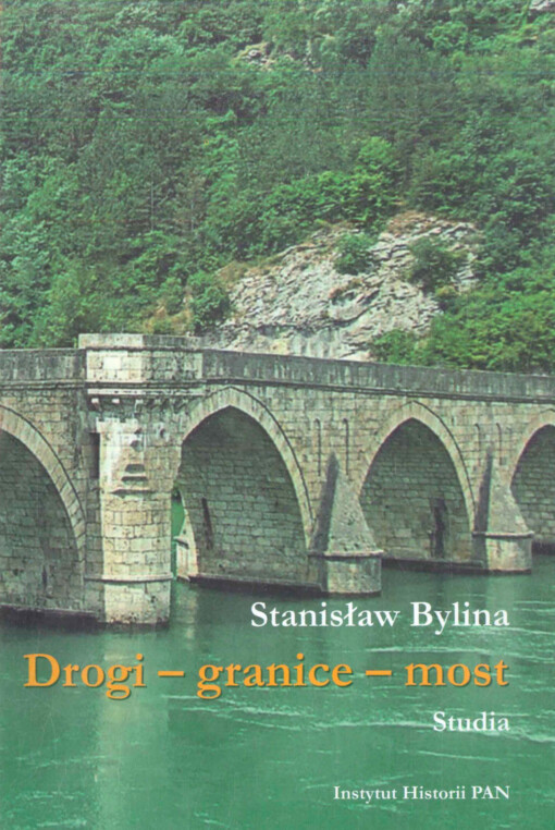 Drogi - granice - most :studia o przestrzeni publicznej i sakralnej w średniowieczu
