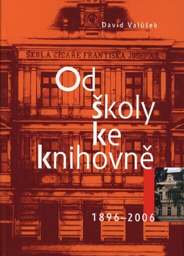 Od školy ke knihovně: historie budovy Krajské knihovny Františka Bartoše ve Zlíně : 1896-2006