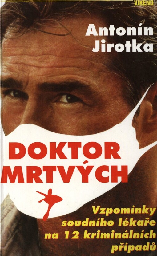 Doktor mrtvých: vzpomínky soudního lékaře na 12 kriminálních případů
