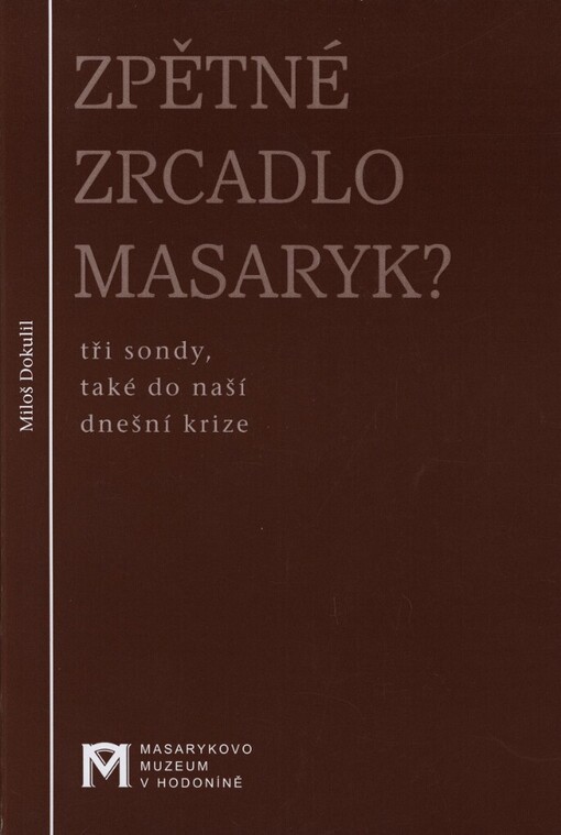 Zpětné zrcadlo Masaryk?: tři sondy, také do naší dnešní krize