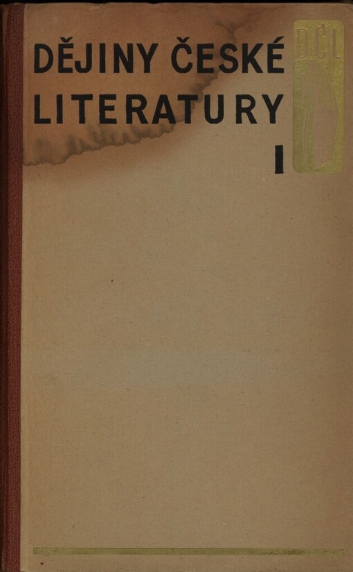 Dějiny české literatury. I, [Od nejstarších dob k století XVIII.], I, [Od nejstarších dob k století XVIII.]