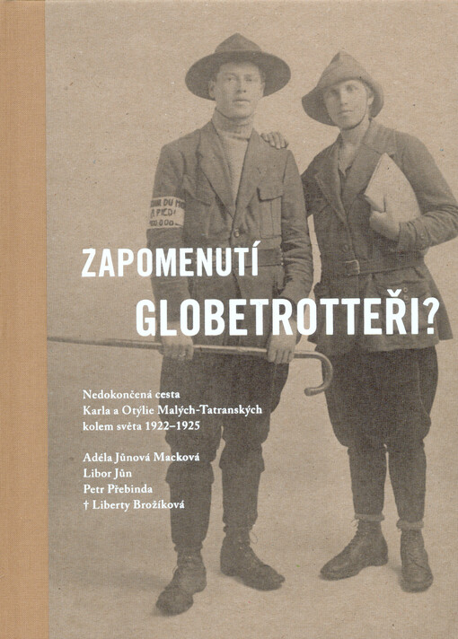 Zapomenutí globetrotteři? : nedokončená cesta Karla a Otýlie Malých-Tatranských kolem světa 1922-1925