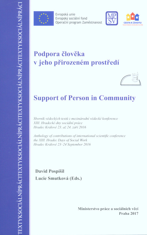 Podpora člověka v jeho přirozeném prostředí: sborník vědeckých textů z mezinárodní vědecké konference XIII. Hradecké dny sociální práce, Hradec Králové 23. až 24. září 2016 = Support of Person in Community : anthology of contributions of international scientific conference the XIII. Hradec Days of Social Work, Hradec Králové 23-24 September 2016